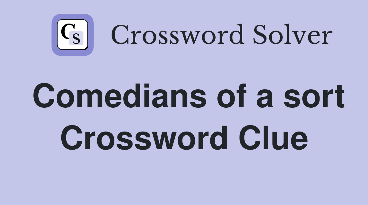 Comedians of a sort Crossword Clue