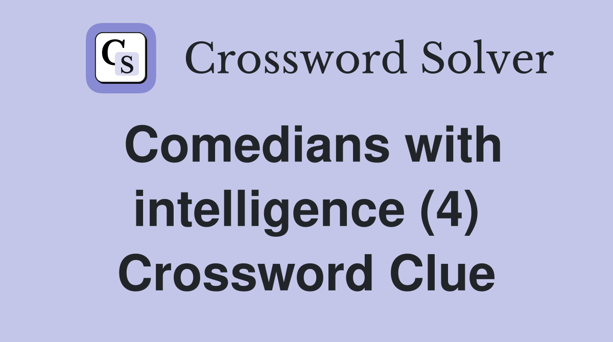 Comedians with intelligence (4) Crossword Clue