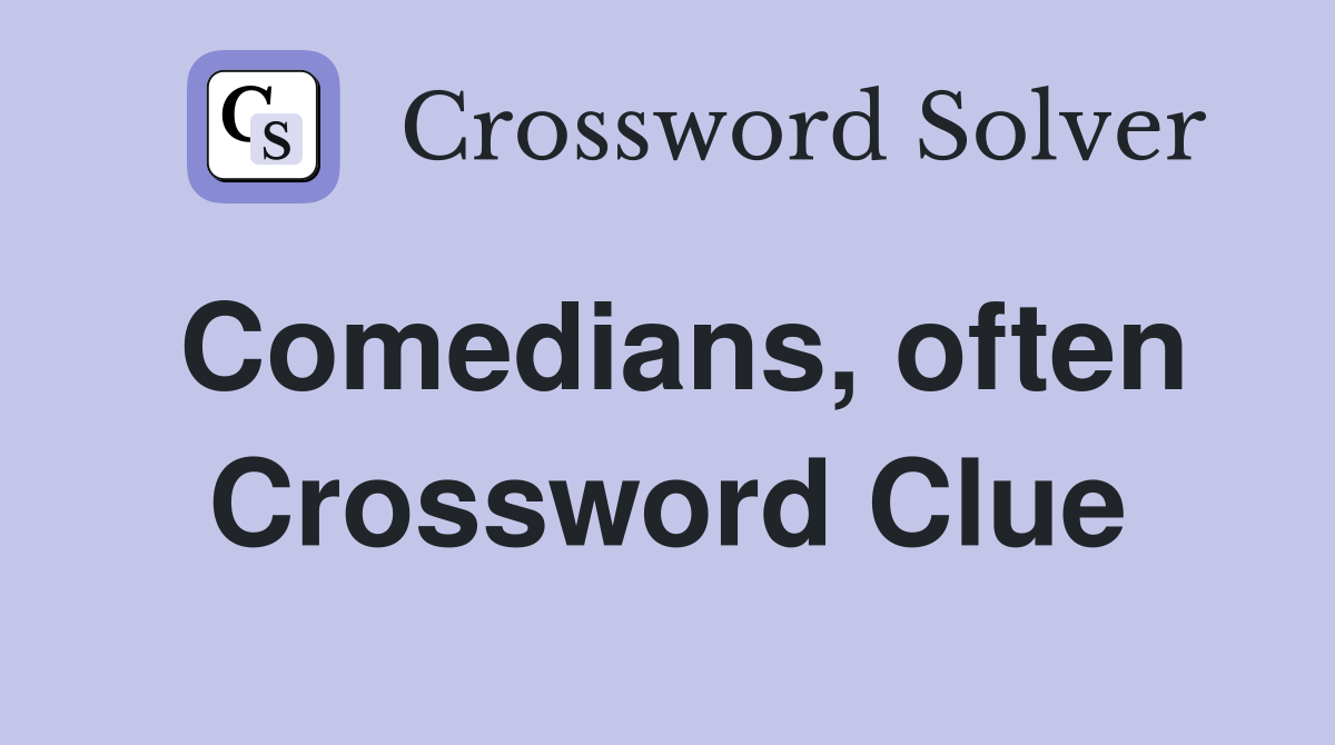 Comedians, often Crossword Clue