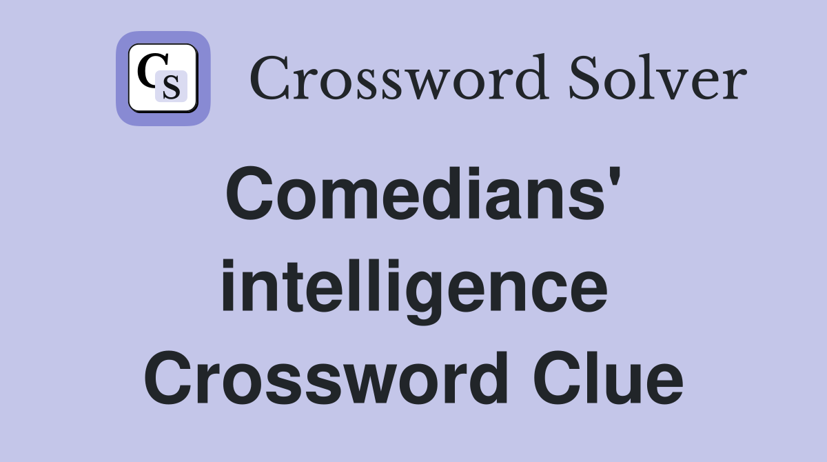 Comedians' intelligence Crossword Clue
