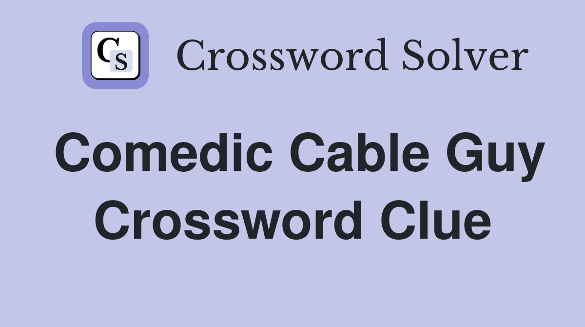 Comedic Cable Guy Crossword Clue