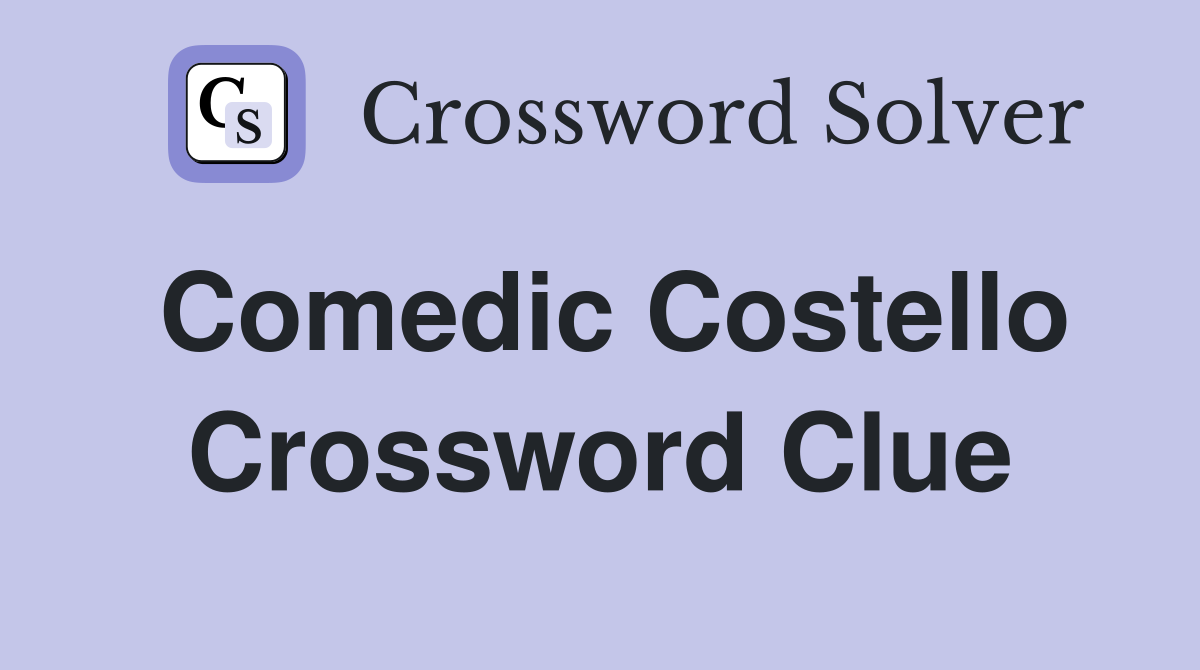 Comedic Costello Crossword Clue