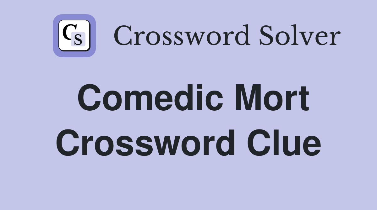 Comedic Mort Crossword Clue