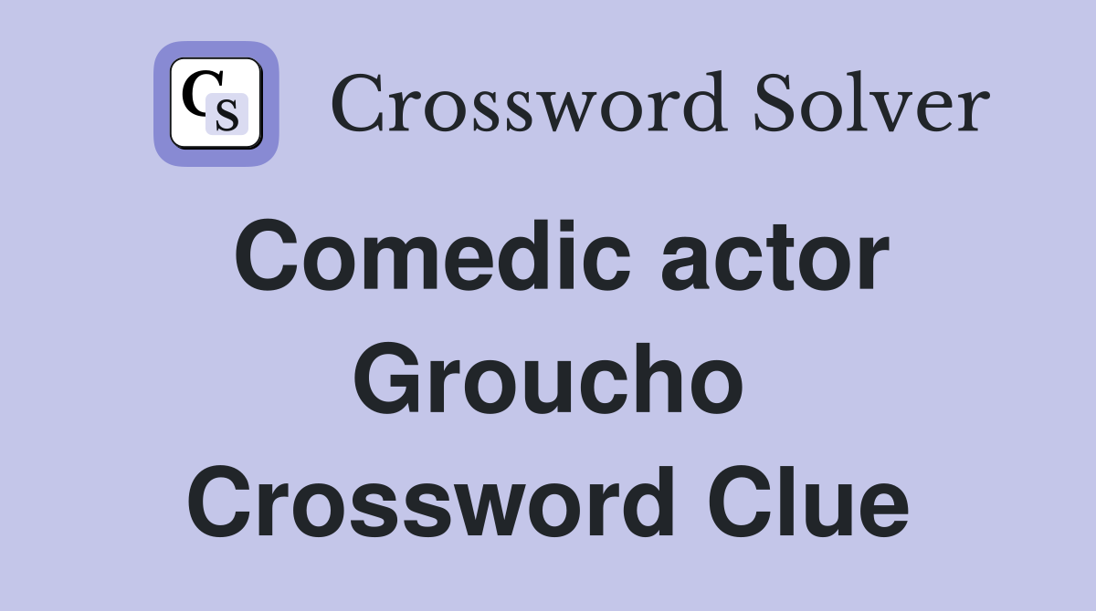 Comedic actor Groucho Crossword Clue