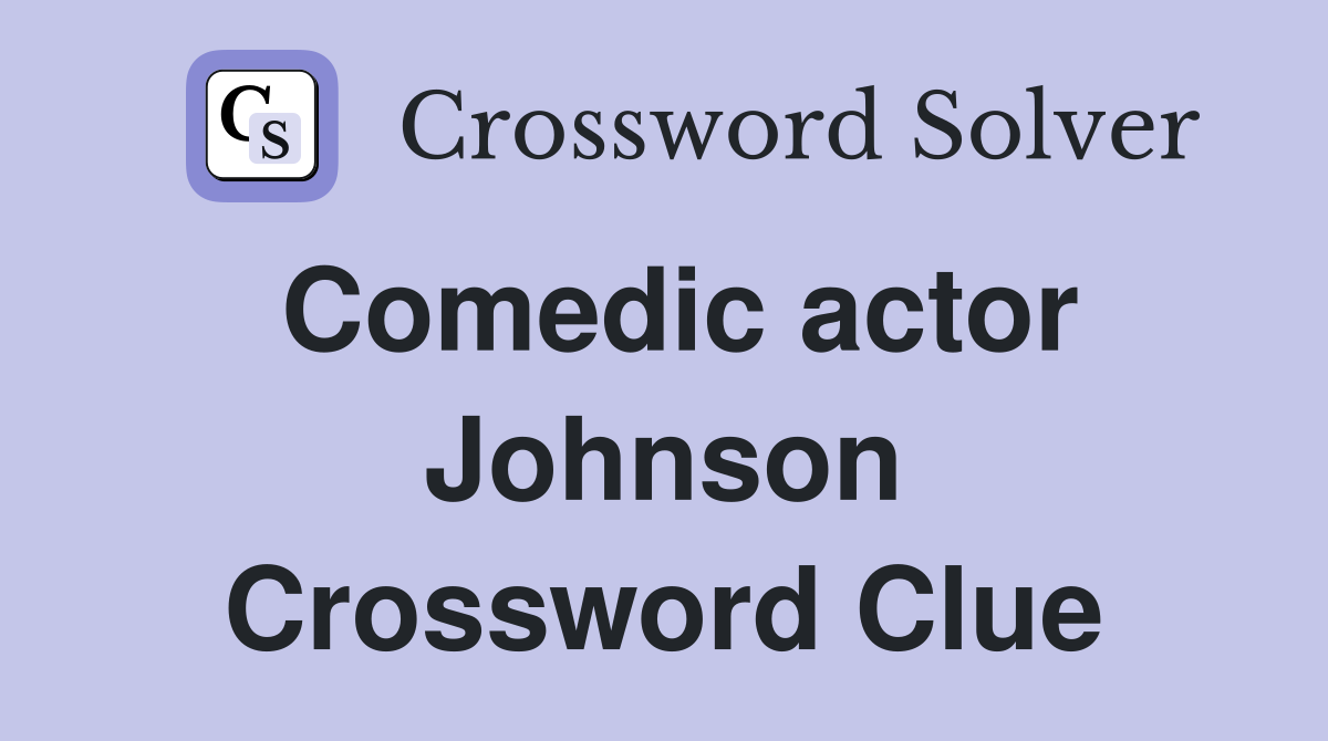 Comedic actor Johnson Crossword Clue