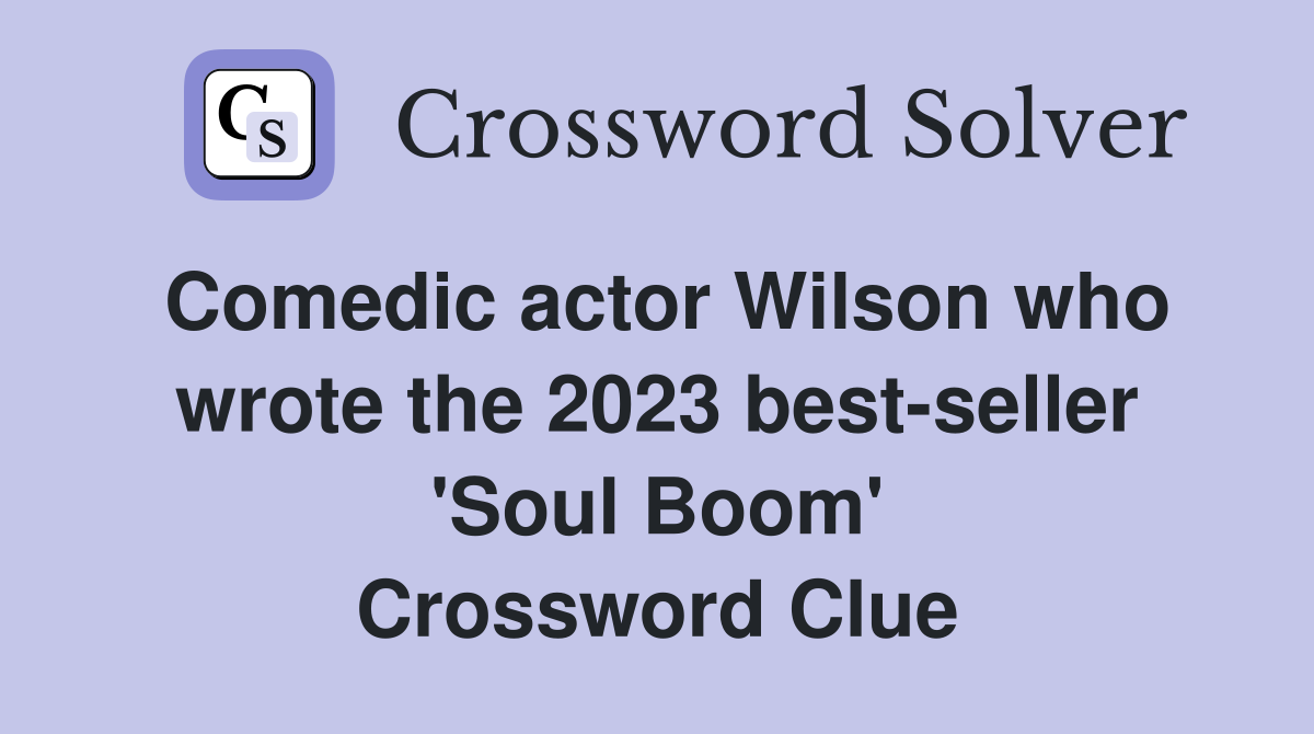 Comedic actor Wilson who wrote the 2023 best-seller 'Soul Boom' Crossword Clue
