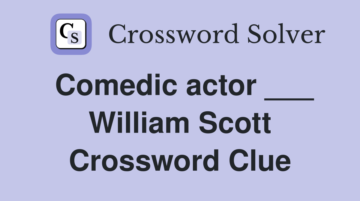 Comedic actor ___ William Scott Crossword Clue