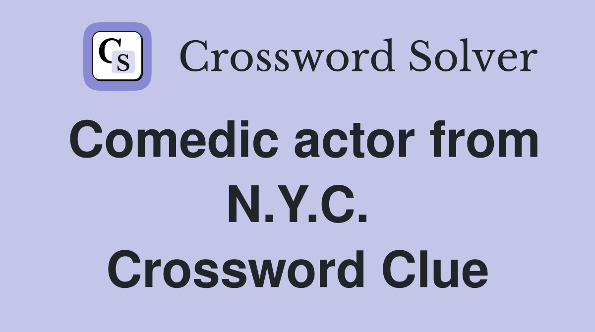 Comedic actor from N.Y.C. Crossword Clue