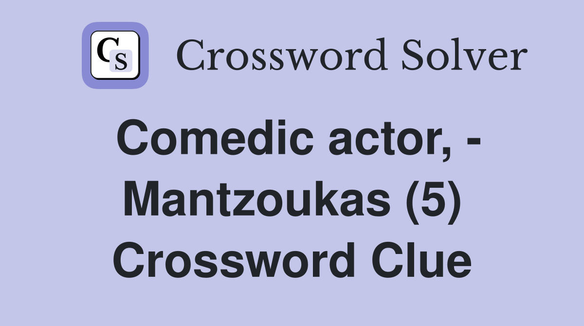 Comedic actor, - Mantzoukas (5) Crossword Clue