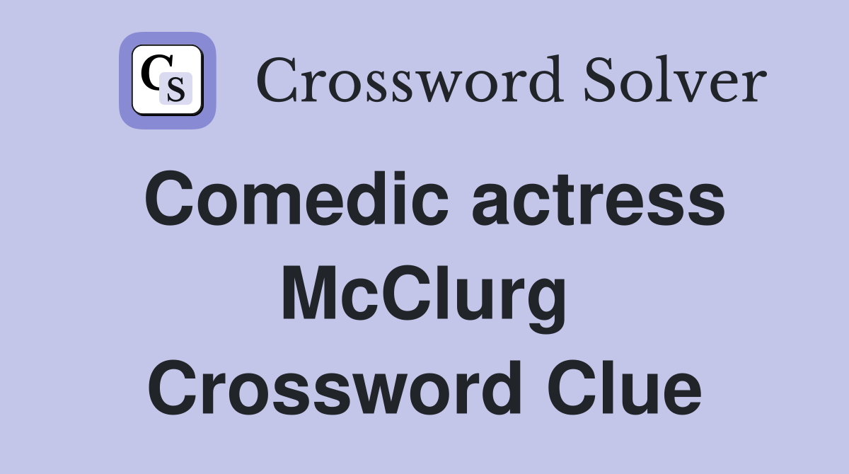 Comedic actress McClurg Crossword Clue