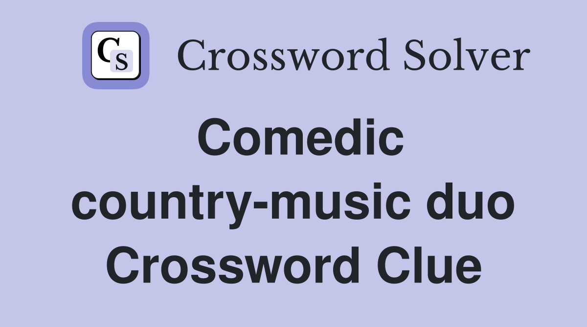 Comedic country-music duo Crossword Clue