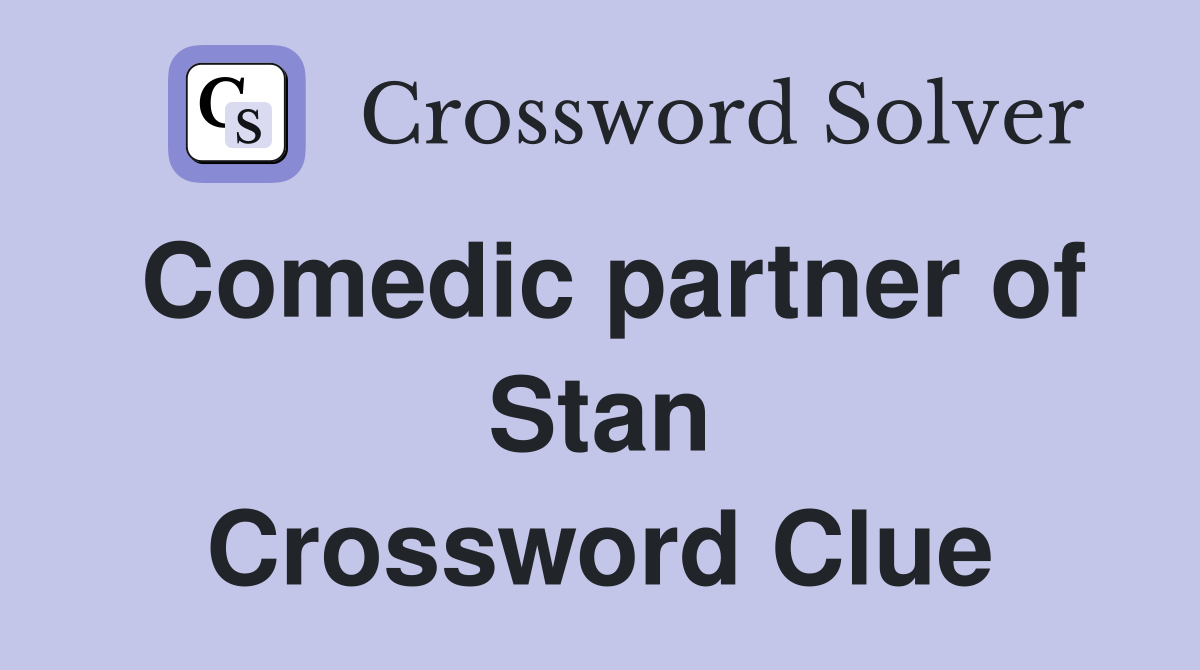 Comedic partner of Stan Crossword Clue
