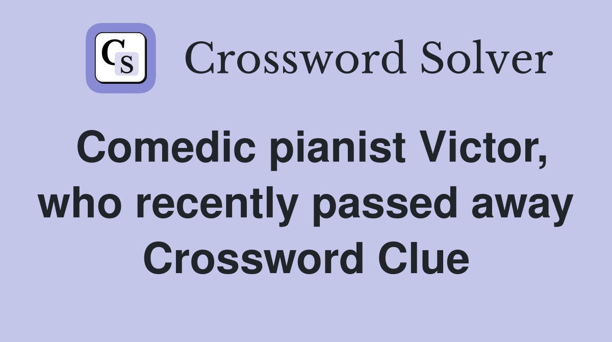 Comedic pianist Victor, who recently passed away Crossword Clue