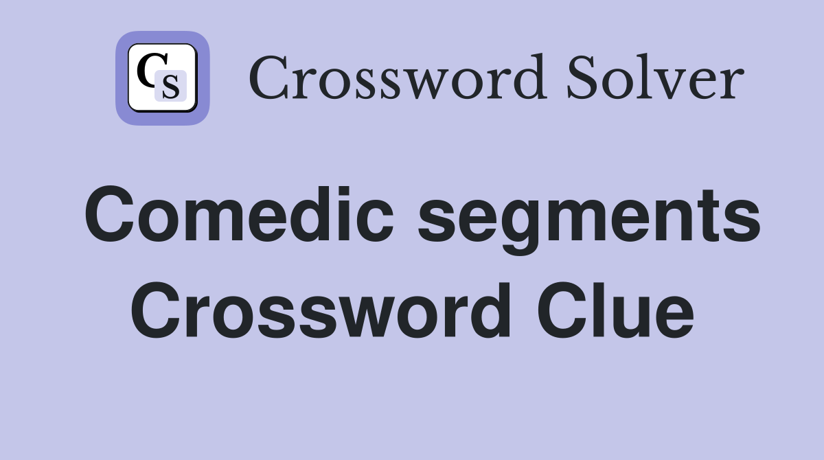 Comedic segments Crossword Clue