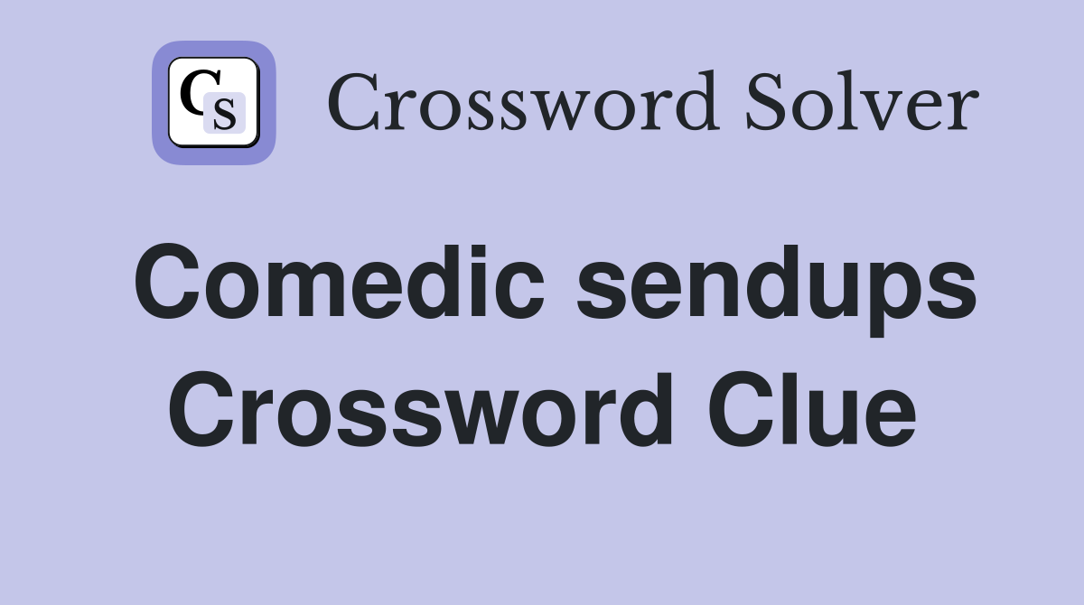 Comedic sendups Crossword Clue