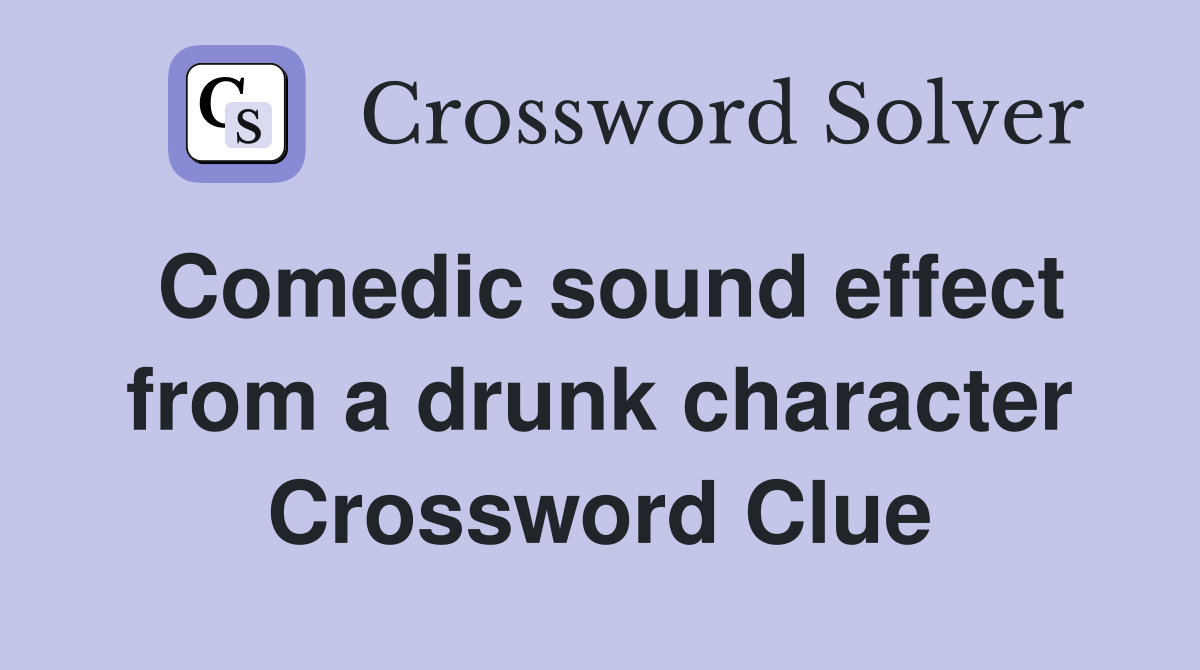 Comedic sound effect from a drunk character Crossword Clue