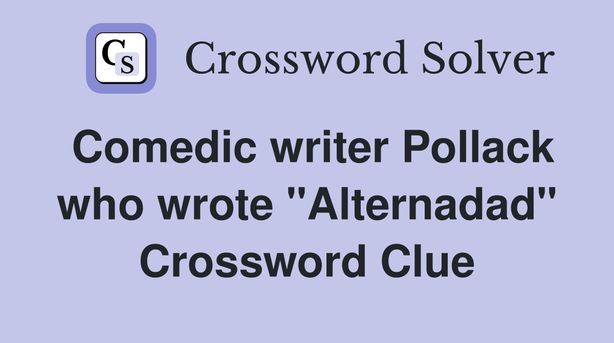 Comedic writer Pollack who wrote "Alternadad" Crossword Clue