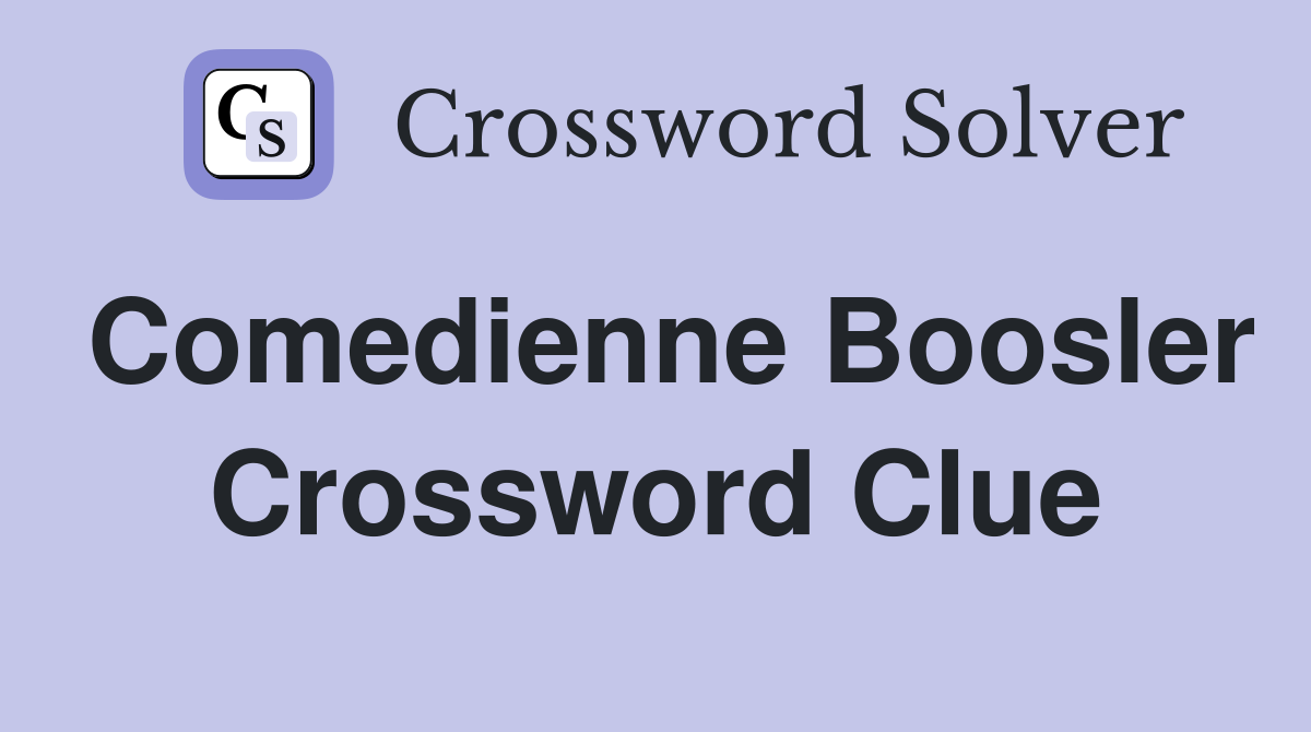 Comedienne Boosler Crossword Clue