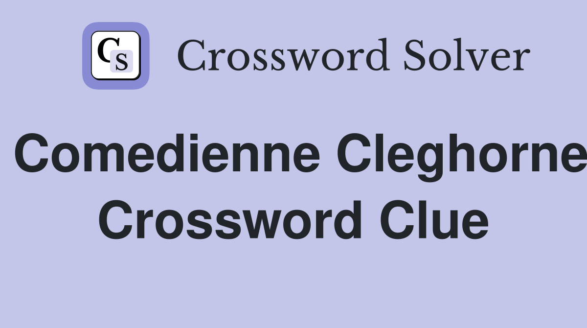 Comedienne Cleghorne Crossword Clue