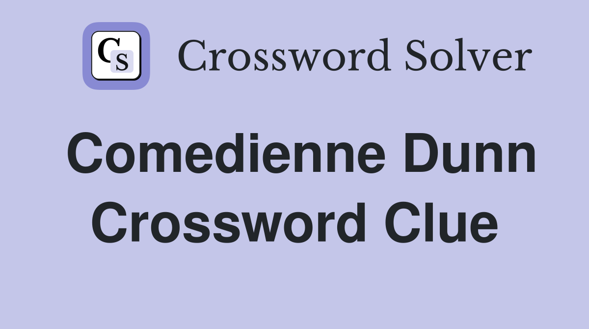 Comedienne Dunn Crossword Clue