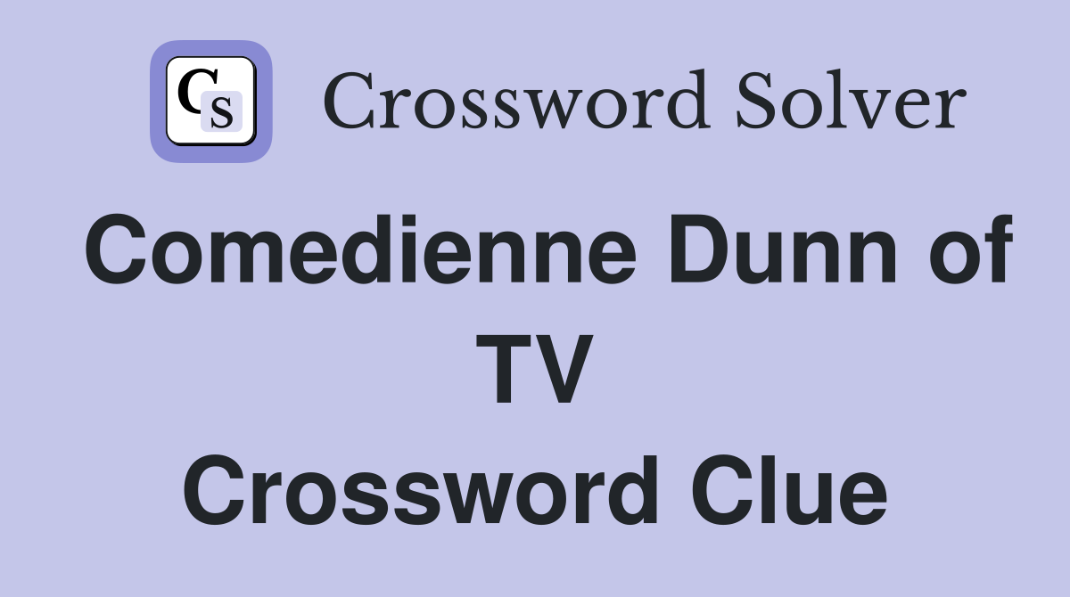 Comedienne Dunn of TV Crossword Clue