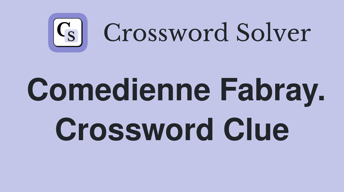 Comedienne Fabray. Crossword Clue