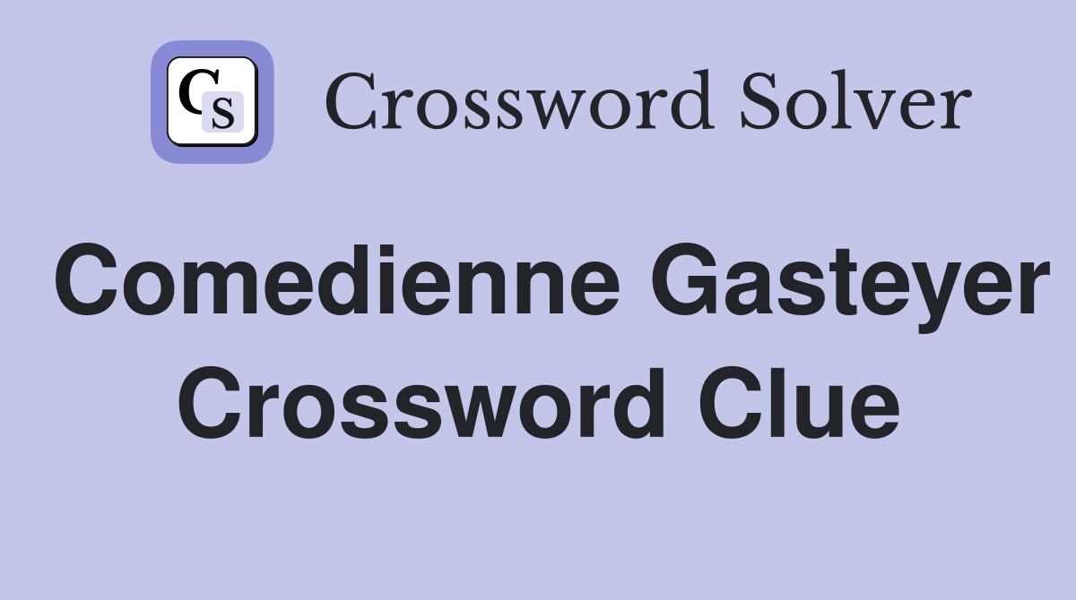 Comedienne Gasteyer Crossword Clue