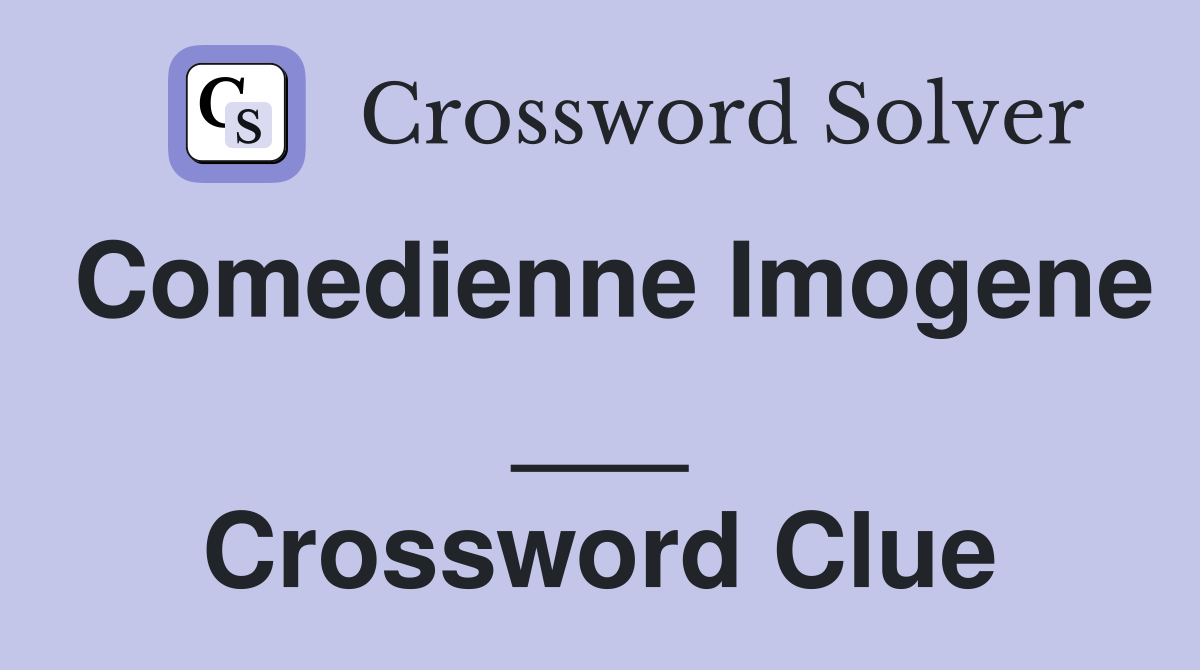 Comedienne Imogene ___ Crossword Clue