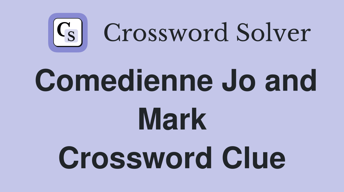 Comedienne Jo and Mark Crossword Clue