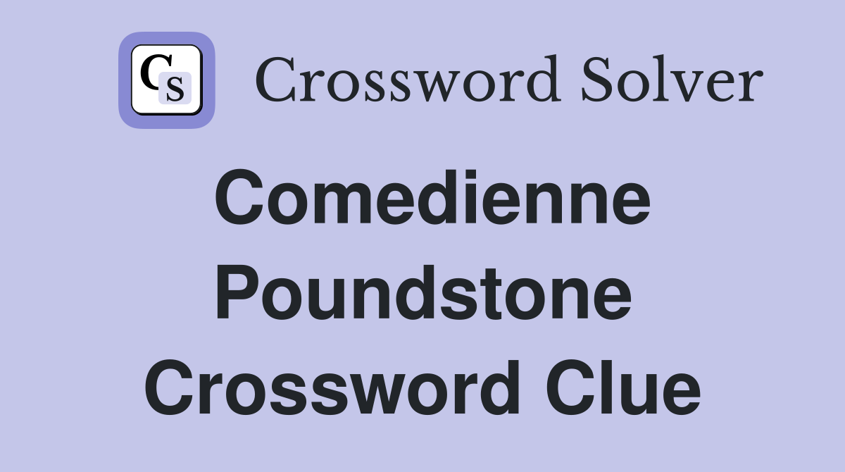 Comedienne Poundstone Crossword Clue