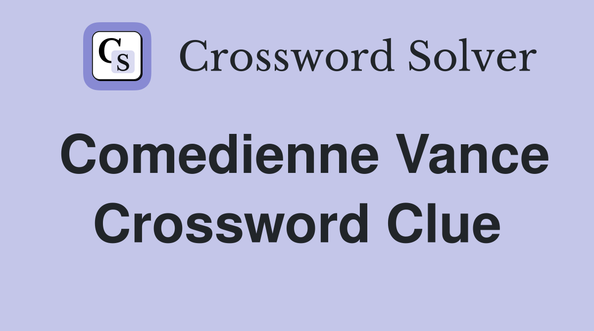 Comedienne Vance Crossword Clue