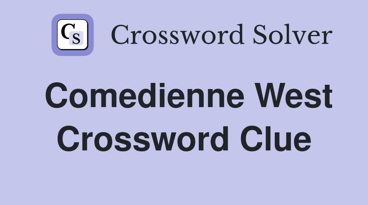 Comedienne West Crossword Clue
