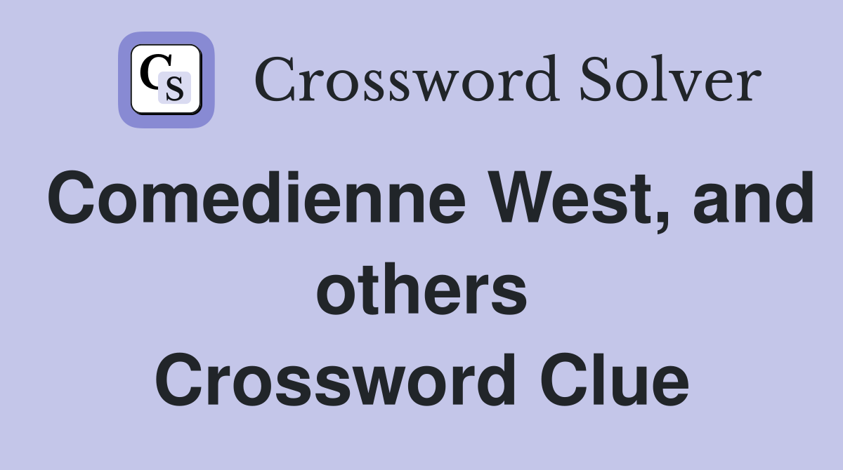 Comedienne West, and others Crossword Clue