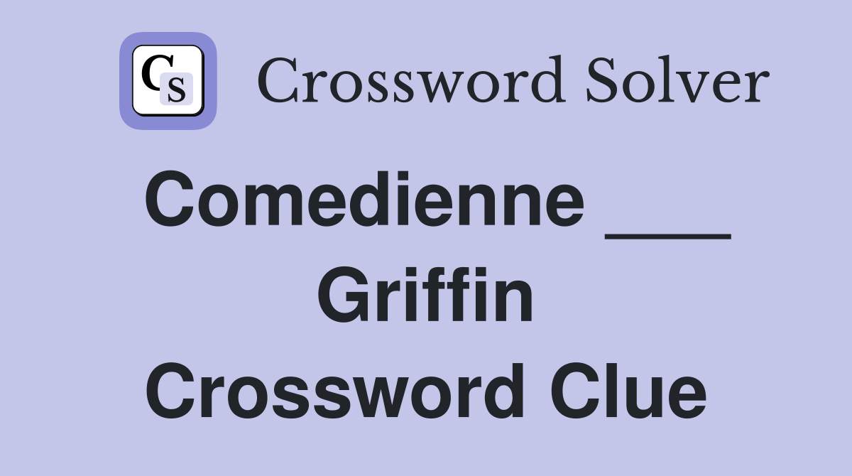 Comedienne ___ Griffin Crossword Clue