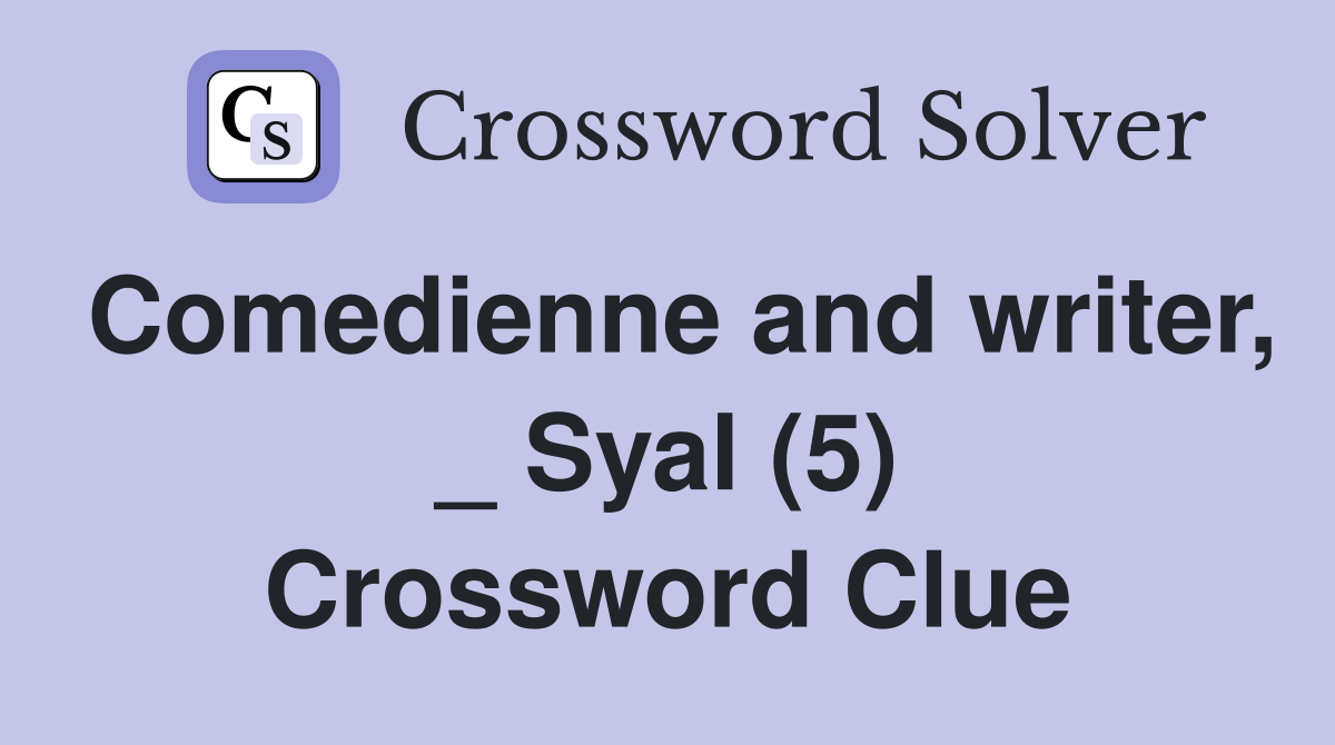 Comedienne and writer, _ Syal (5) Crossword Clue