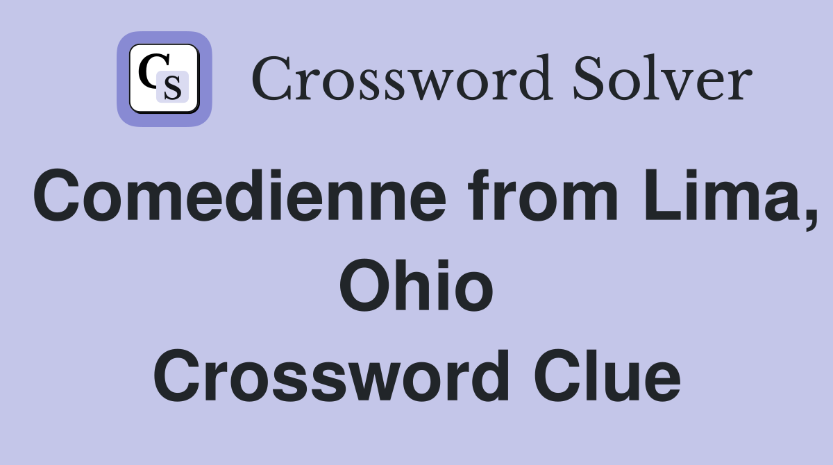 Comedienne from Lima, Ohio Crossword Clue