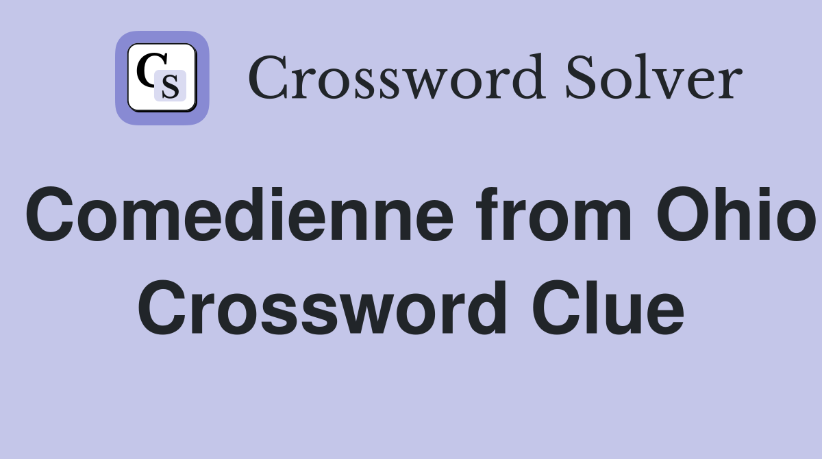 Comedienne from Ohio Crossword Clue