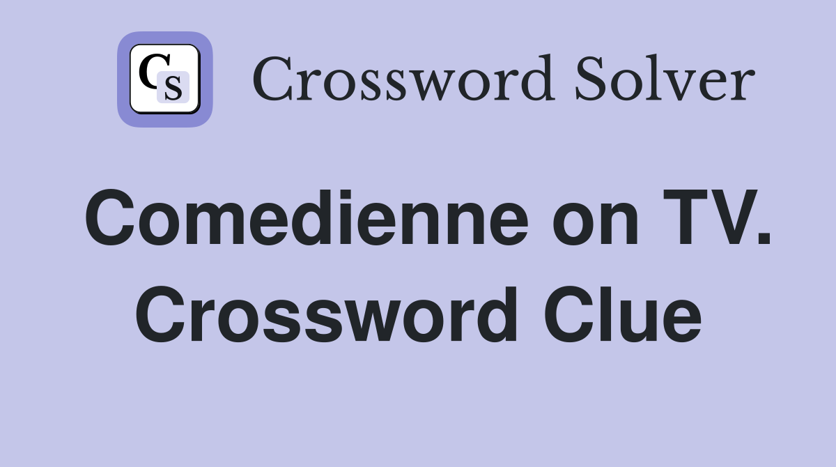 Comedienne on TV. Crossword Clue