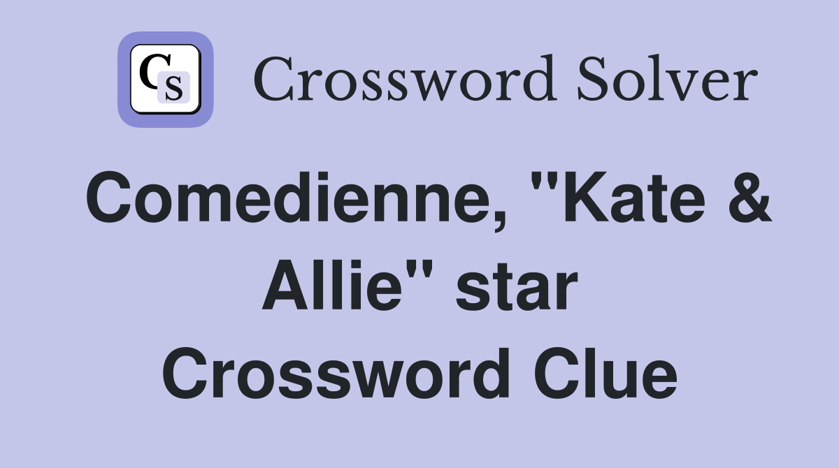 Comedienne, "Kate & Allie" star Crossword Clue