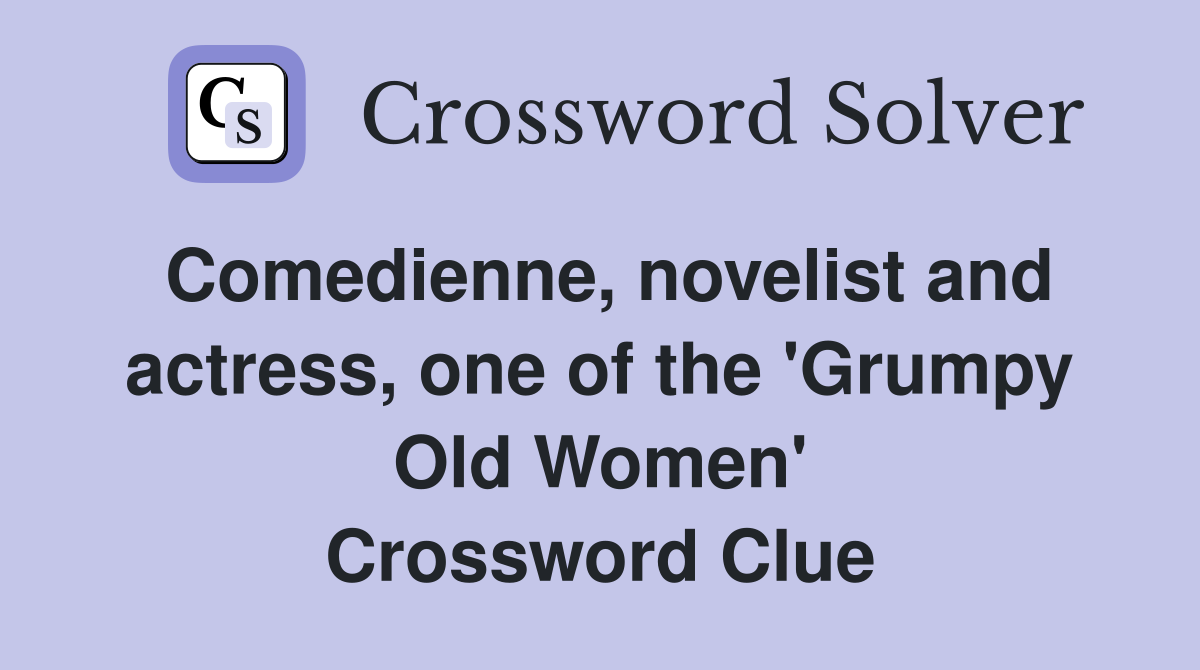 Comedienne, novelist and actress, one of the 'Grumpy Old Women' Crossword Clue