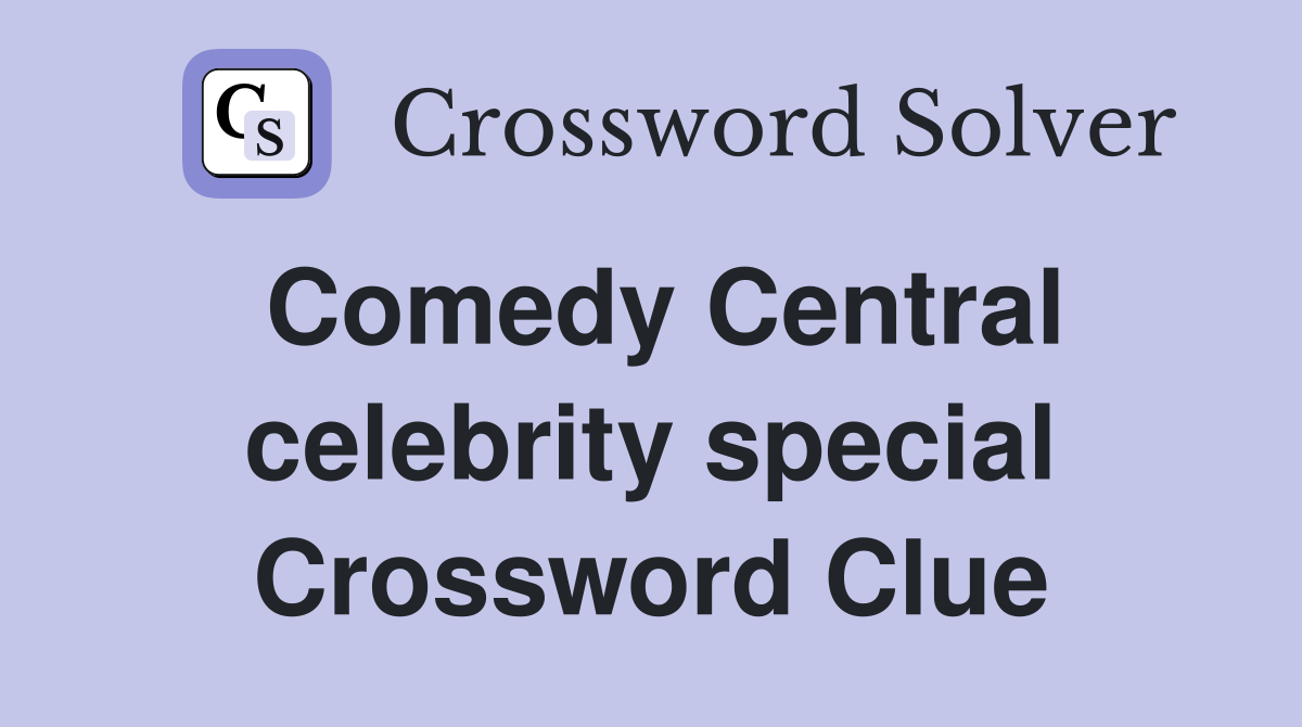 Comedy Central celebrity special Crossword Clue
