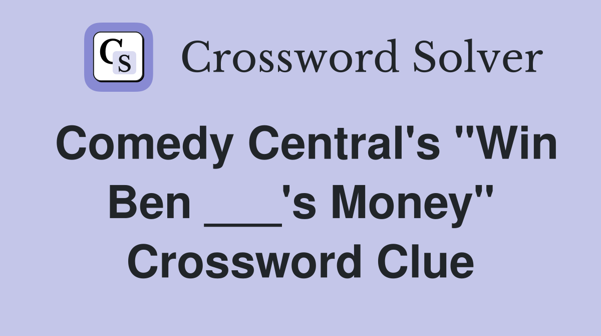 Comedy Central's "Win Ben ___'s Money" Crossword Clue