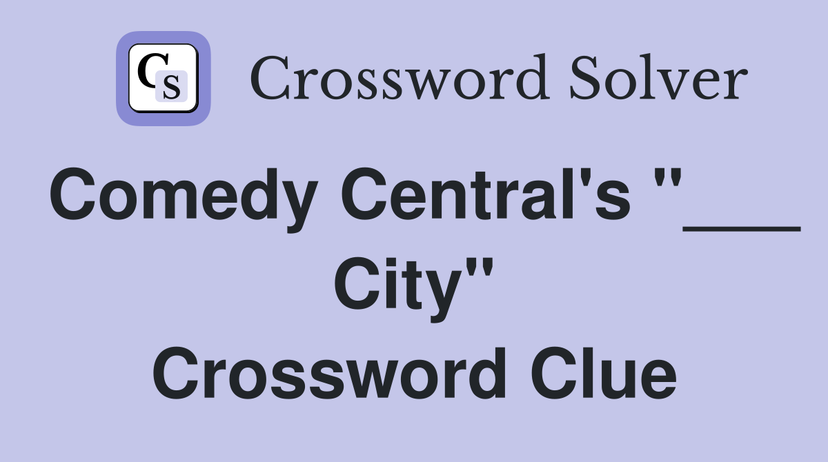 Comedy Central's "___ City" Crossword Clue