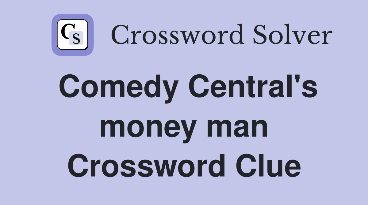 Comedy Central's money man Crossword Clue