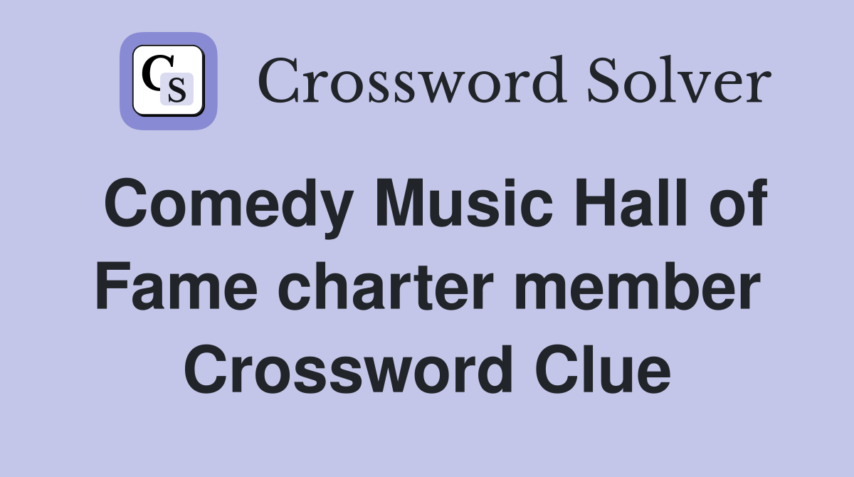 Comedy Music Hall of Fame charter member Crossword Clue