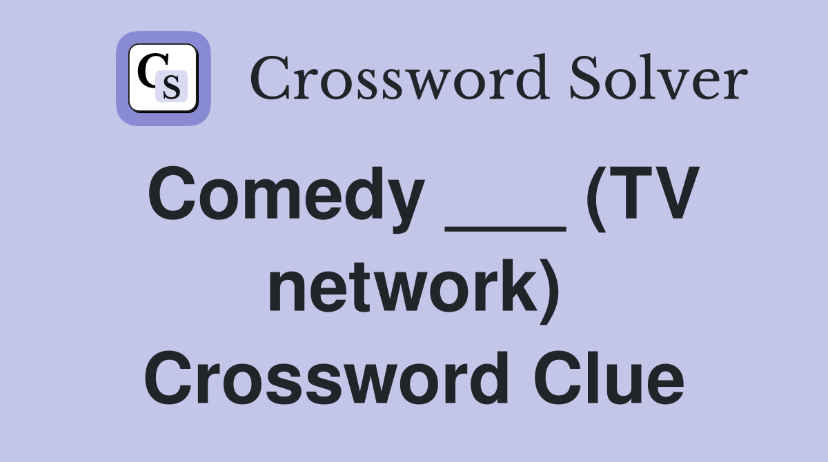 Comedy ___ (TV network) Crossword Clue