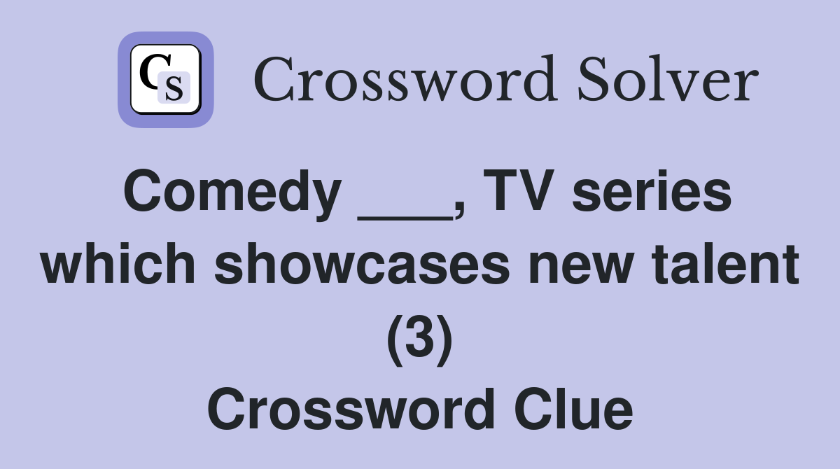 Comedy ___, TV series which showcases new talent (3) Crossword Clue