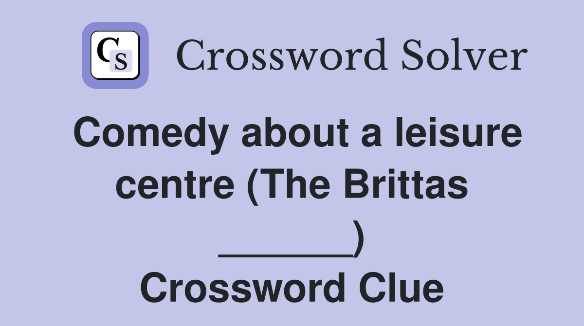 Comedy about a leisure centre (The Brittas ______) Crossword Clue