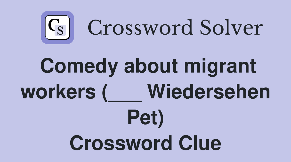 Comedy about migrant workers (___ Wiedersehen Pet) Crossword Clue