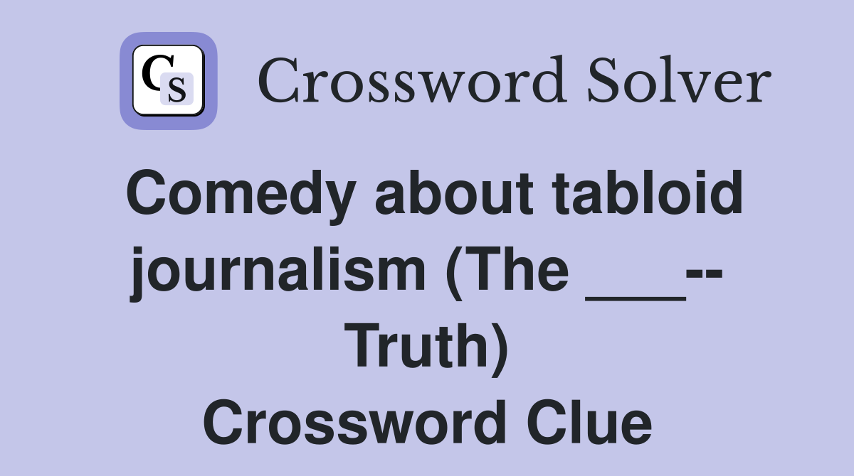 Comedy about tabloid journalism (The ___-- Truth) Crossword Clue